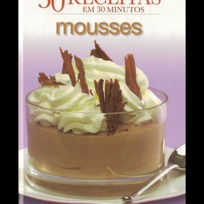 30 Receitas em 30 Minutos - Mousses