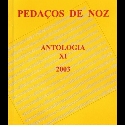 Pedaços de Noz - Volume XI - Antologia 2003 | de Alunos da Escola Secundária Stuart Carvalhais