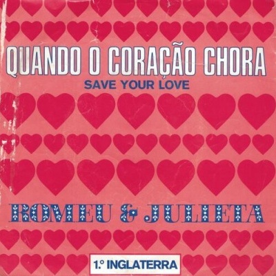 Romeu & Julieta | Quando O Coração Chora (Save Your Love)  [Single]