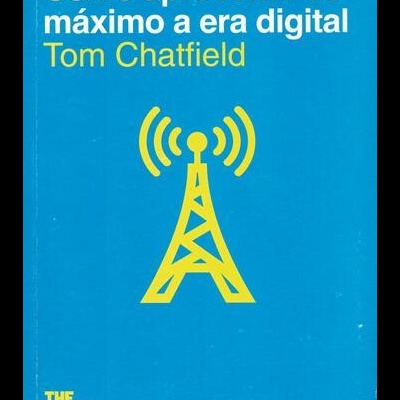 Como Aproveitar ao Máximo a Era Digital | de Tom Chatfield