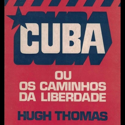 Cuba ou Os Caminhos da Liberdade | de Hugh Thomas