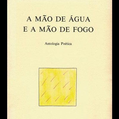 A Mão de Água e a Mão de Fogo | de António Ramos Rosa