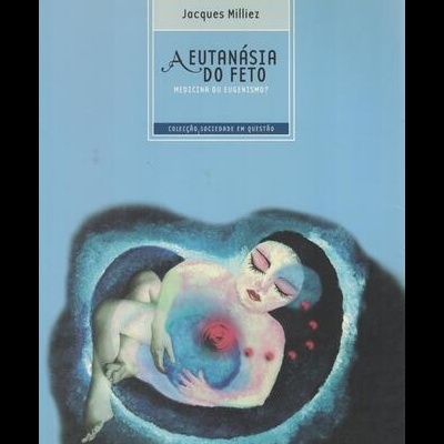 A Eutanásia do Feto | de Jacques Milliez