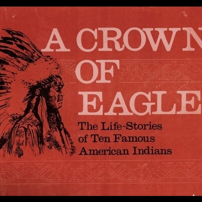 A Crown of Eagles: The Life-Stories of Ten Famous American Indians