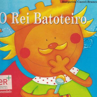 O Rei Batoteiro | de Margarida Castel-Branco e Carla Antunes