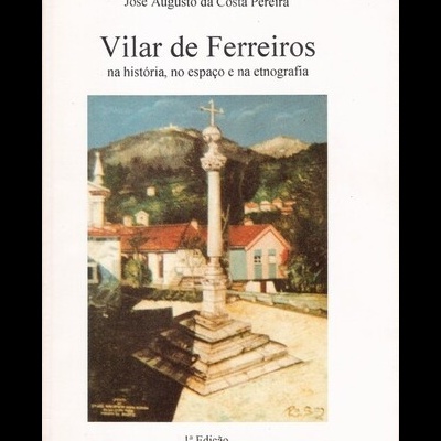 Vilar de Ferreiros na História, no Espaço e na Etnografia | de José Augusto da Costa Pereira