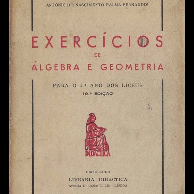 Exercícios de Álgebra e Geometria para o 4.º Ano dos Liceus | de António do Nascimento Palma Fernandes