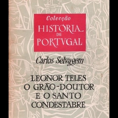 Leonor Teles, o Grão-Doutor e o Santo Condestabre | de Carlos Selvagem