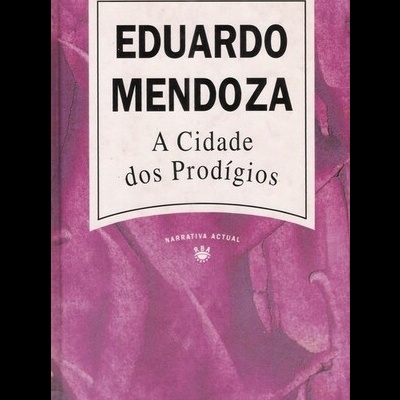 A Cidade dos Prodígios | de Eduardo Mendoza