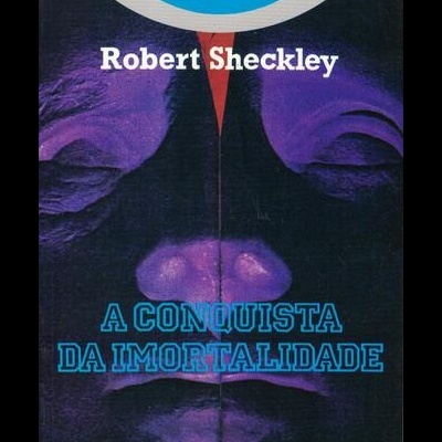A Conquista da Imortalidade | de Robert Sheckley