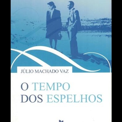 O Tempo dos Espelhos | de Júlio Machado Vaz