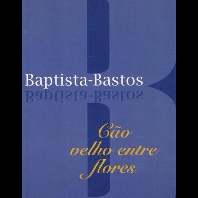 Cão Velho Entre Flores | de Baptista-Bastos