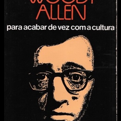 Para Acabar de Vez com a Cultura | de Woody Allen