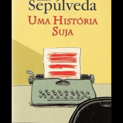 Uma História Suja | de Luis Sepúlveda