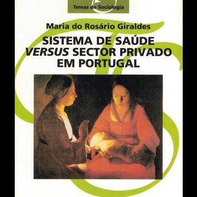 Sistema de Saúde Versus Sector Privado em Portugal | de Maria do Rosário Giraldes