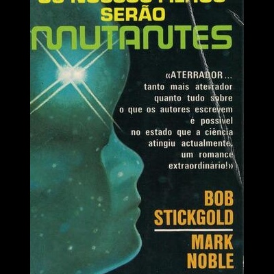 Os Nossos Filhos Serão Mutantes | de Bob Stickgold e Mark Noble