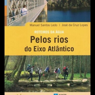 Roteiros da Água: Pelos Rios do Eixo Atlântico | de Manuel Santos Ledo e José da Cruz Lopes