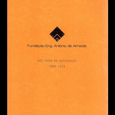 Fundação Eng. António de Almeida - Dez Anos de Actividade 1969-1979