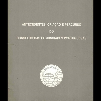 Antecedentes, Criação e Percurso do Conselho das Comunidades Portuguesas