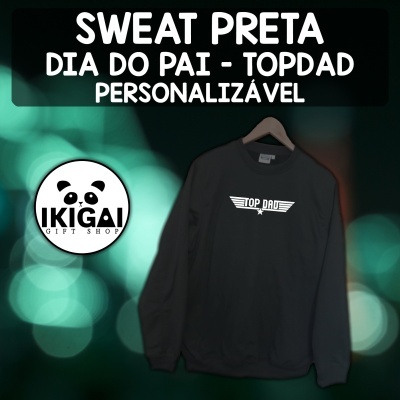 Sweat Preta Dia do Pai - Top Dad