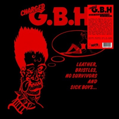 Charged G.B.H.– Leather, Bristles, No Survivors And Sick Boys...
