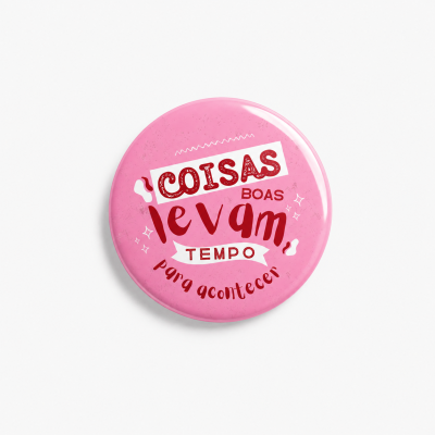 Crachá LuPrint "Coisas Boas Levam Tempo para Acontecer"