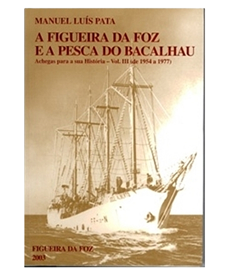 A Figueira da Foz e a Pesca do Bacalhau - VOL.III