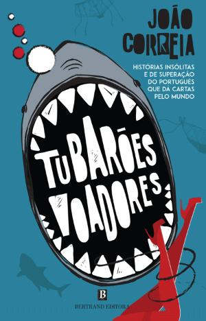 Tubarões Voadores - Histórias insólitas e de superação do português que dá cartas pelo mundo