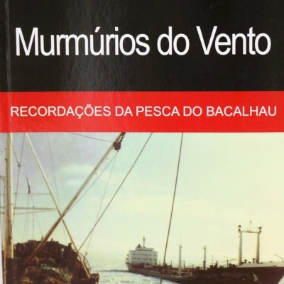 Murmúrios do Vento - Recordações da Pesca do Bacalhau