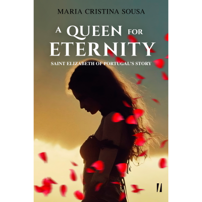 A Queen for Eternity - Saint Elizabeth of Portugal's Story