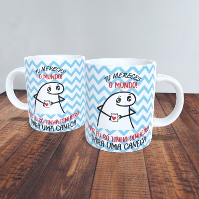 Caneca Tu Mereces o Mundo