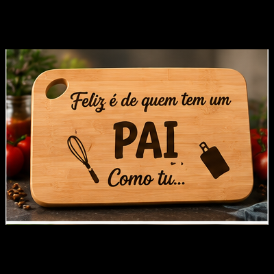 Tábua de Cozinha Feliz de quem tem um Pai como tu...