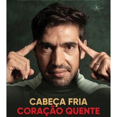 Cabeça fria, Coração quente - Abel Ferreira