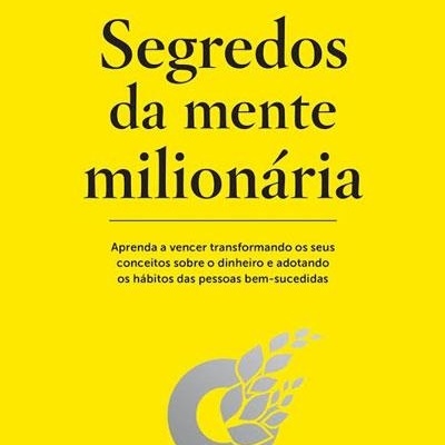 Segredos da mente milionária - T. Harv Eker