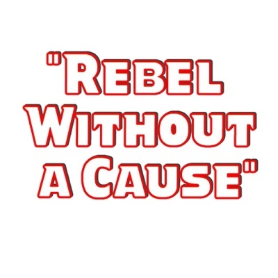 "Rebel Without a Cause"