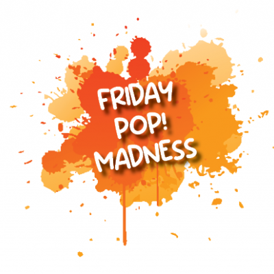 Friday Pop! Madness