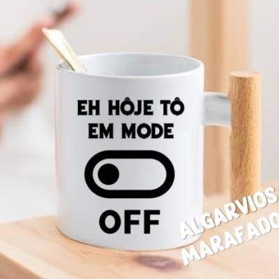 CANECA "EH HÔJE TÔ EM MODE OFF"