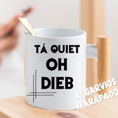 Caneca "TÁ QUIET OH DIEB"