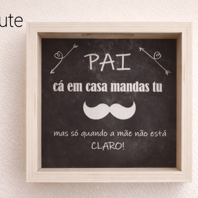 Quadro Mealheiro “Pai, cá em casa mandas tu… (quase!)”