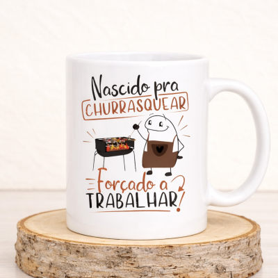 Caneca Divertida “Nascido pra Churrasquear, Forçado a Trabalhar” – Presente Original