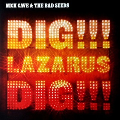 Nick Cave & The Bad Seeds – Dig, Lazarus, Dig!!!